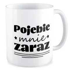 Kubek BEZ CENZURY Poj*bie mnie zaraz